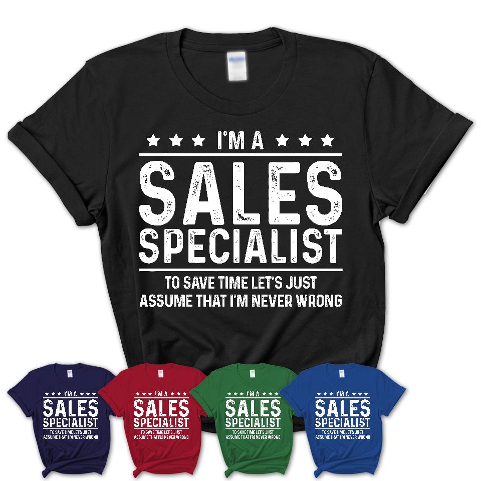 Funny Sales Specialist Never Wrong T-Shirt, New Job Gift for Coworker