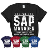 Funny Sap Manager Never Wrong T-Shirt, New Job Gift for Coworker