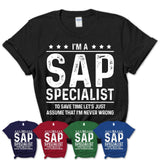 Funny Sap Specialist Never Wrong T-Shirt, New Job Gift for Coworker