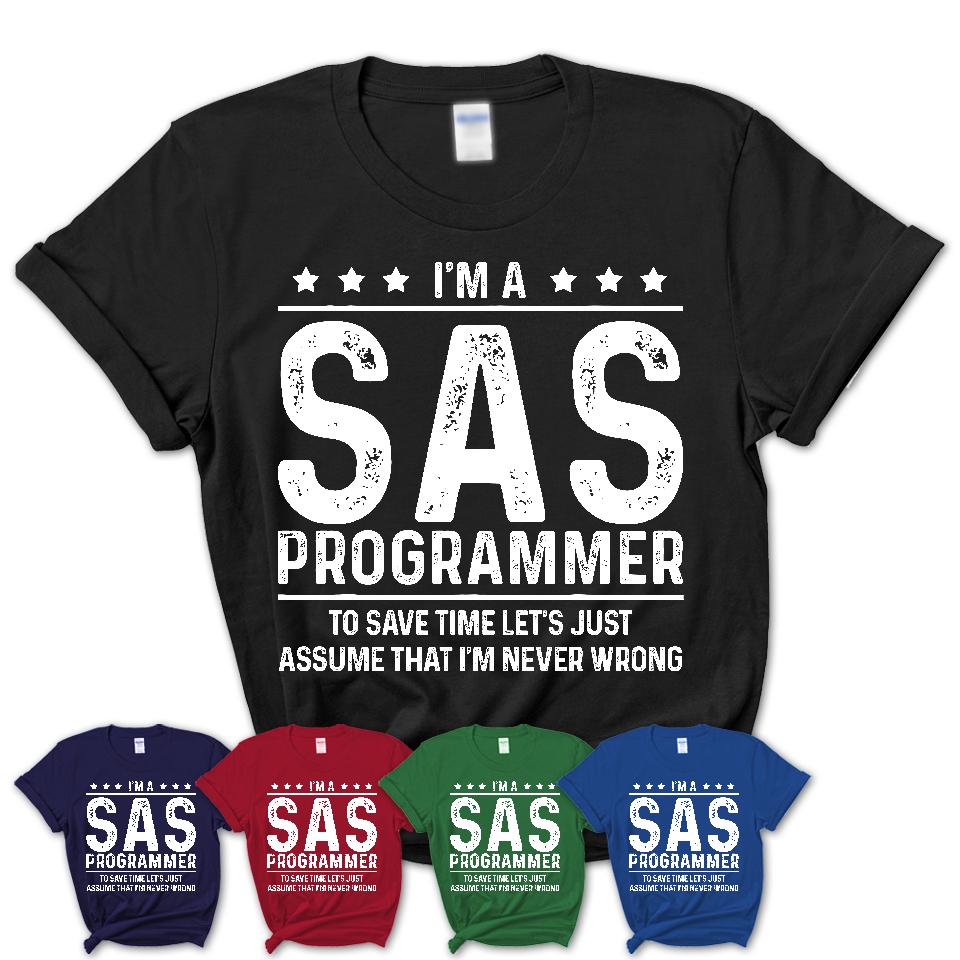 Funny Sas Programmer Never Wrong T-Shirt, New Job Gift for Coworker