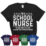 Funny School Nurse Never Wrong T-Shirt, New Job Gift for Coworker