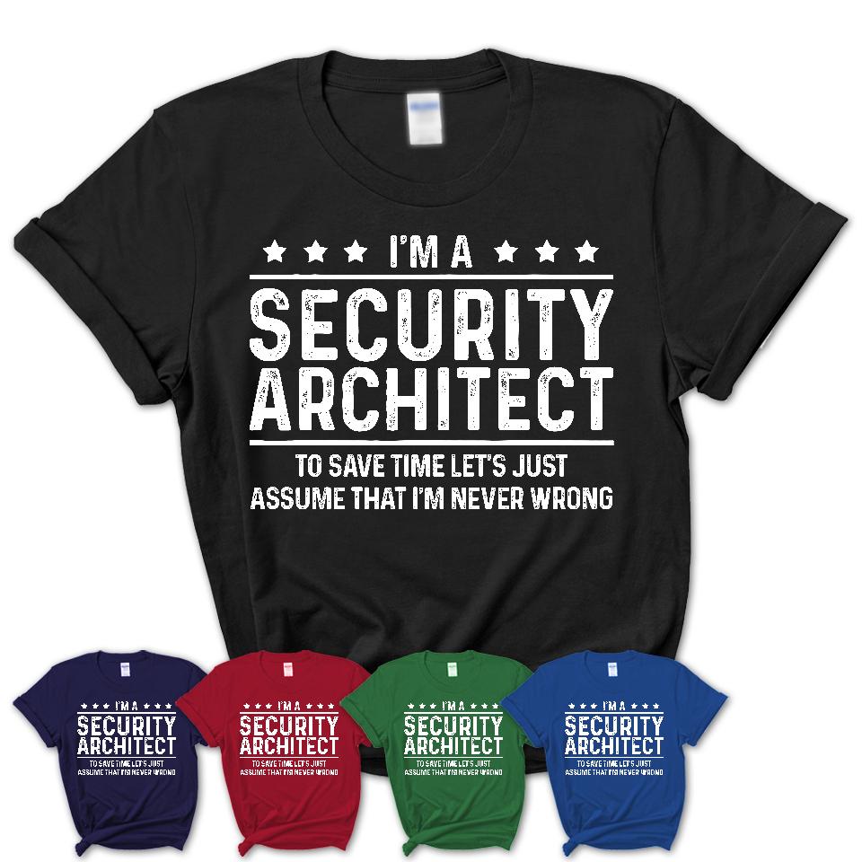 Funny Security Architect Never Wrong T-Shirt, New Job Gift for Coworker