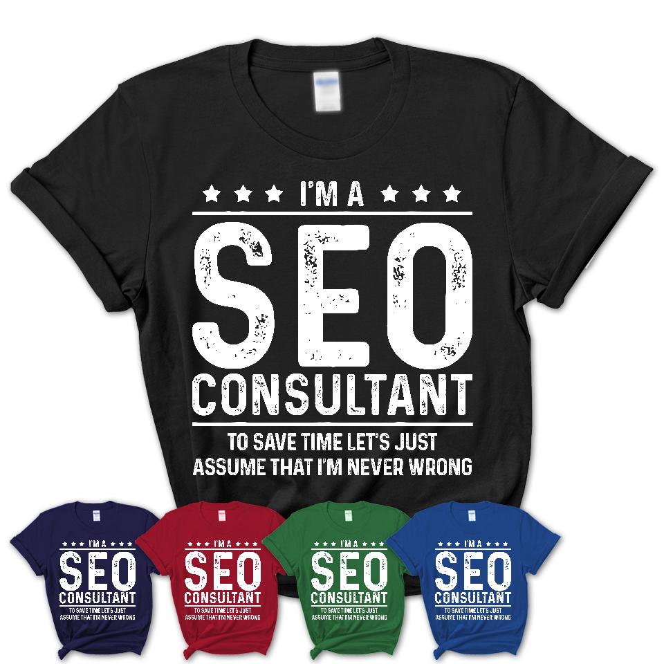 Funny Seo Consultant Never Wrong T-Shirt, New Job Gift for Coworker