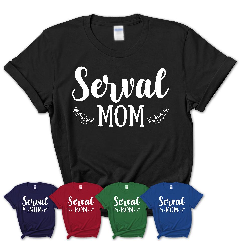 Funny Serval Tshirt, Gift for Serval Lovers, Serval Mom Shirt, Animal Shirt