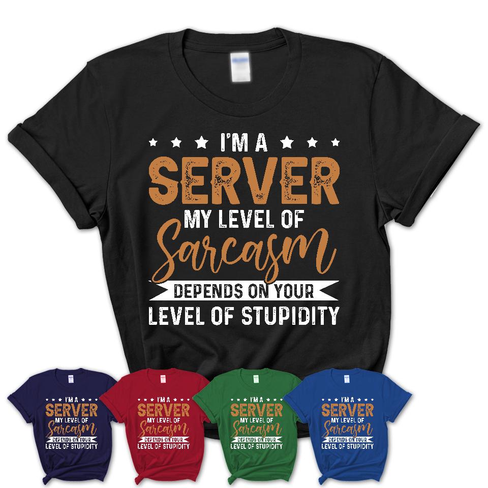 Funny Server Shirt My Level of Sarcasm Depends on Your Level Of Stupidity T Shirt