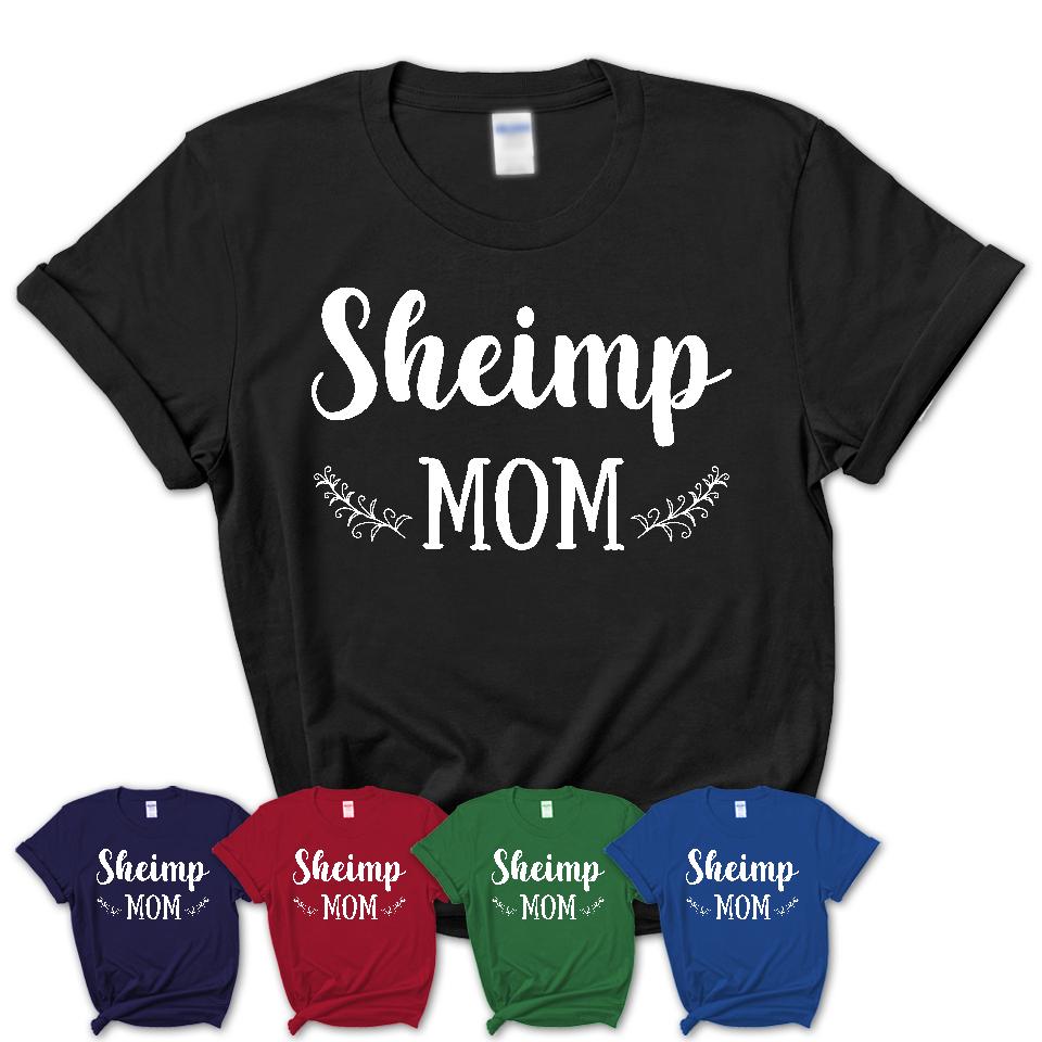 Funny Sheimp Tshirt, Gift for Sheimp Lovers, Sheimp Mom Shirt, Animal Shirt