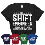 Funny Shift Engineer Never Wrong T-Shirt, New Job Gift for Coworker