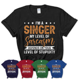 Funny Singer Shirt My Level of Sarcasm Depends on Your Level Of Stupidity T Shirt