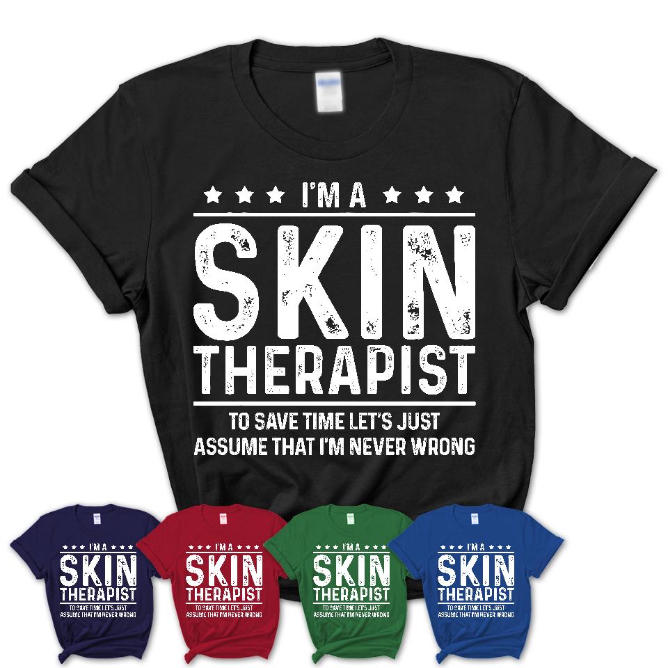 Funny Skin Therapist Never Wrong T-Shirt, New Job Gift for Coworker