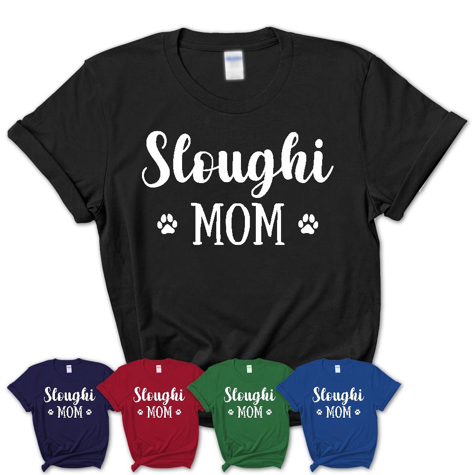 Funny Sloughi Tshirt, Gift for Sloughi Lovers, Sloughi Mom Shirt, Dog Mama Shirt