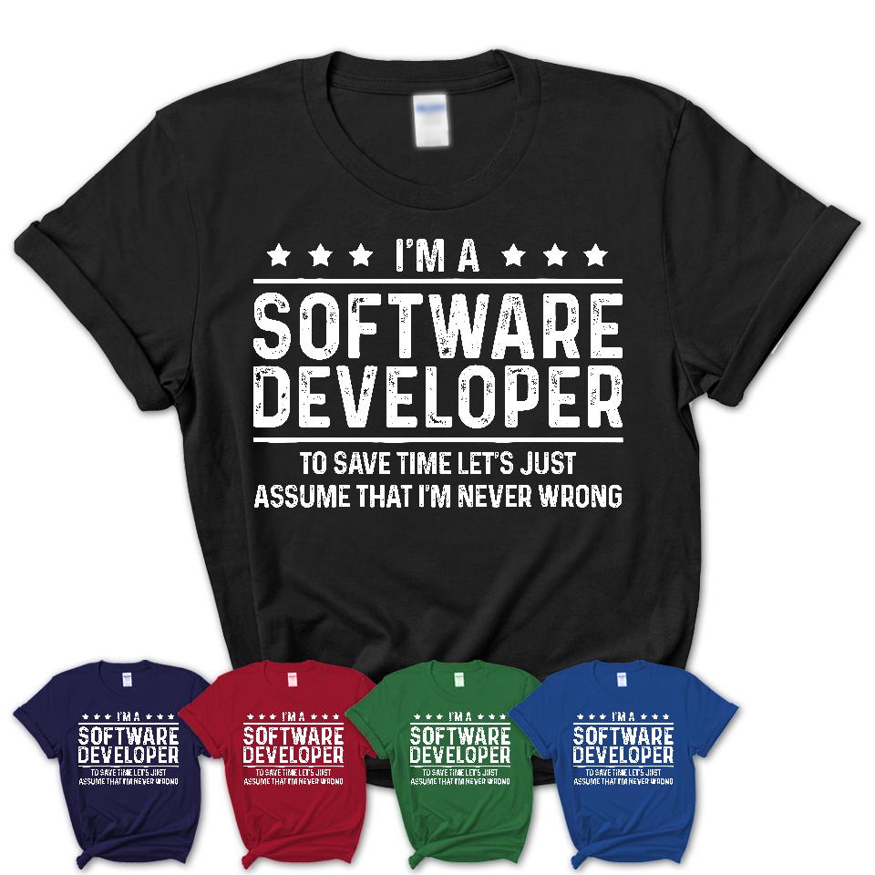 Funny Software Developer Never Wrong T-Shirt, New Job Gift for Coworker