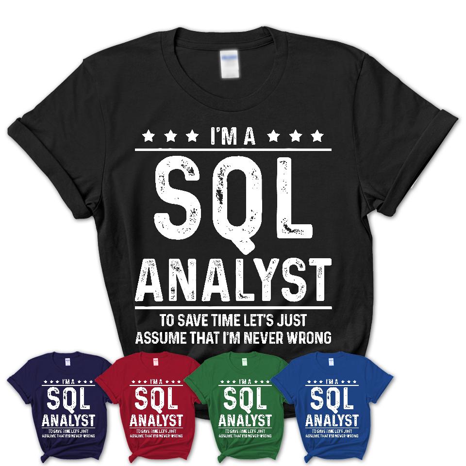 Funny Sql Analyst Never Wrong T-Shirt, New Job Gift for Coworker