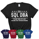 Funny Sql Dba Never Wrong T-Shirt, New Job Gift for Coworker
