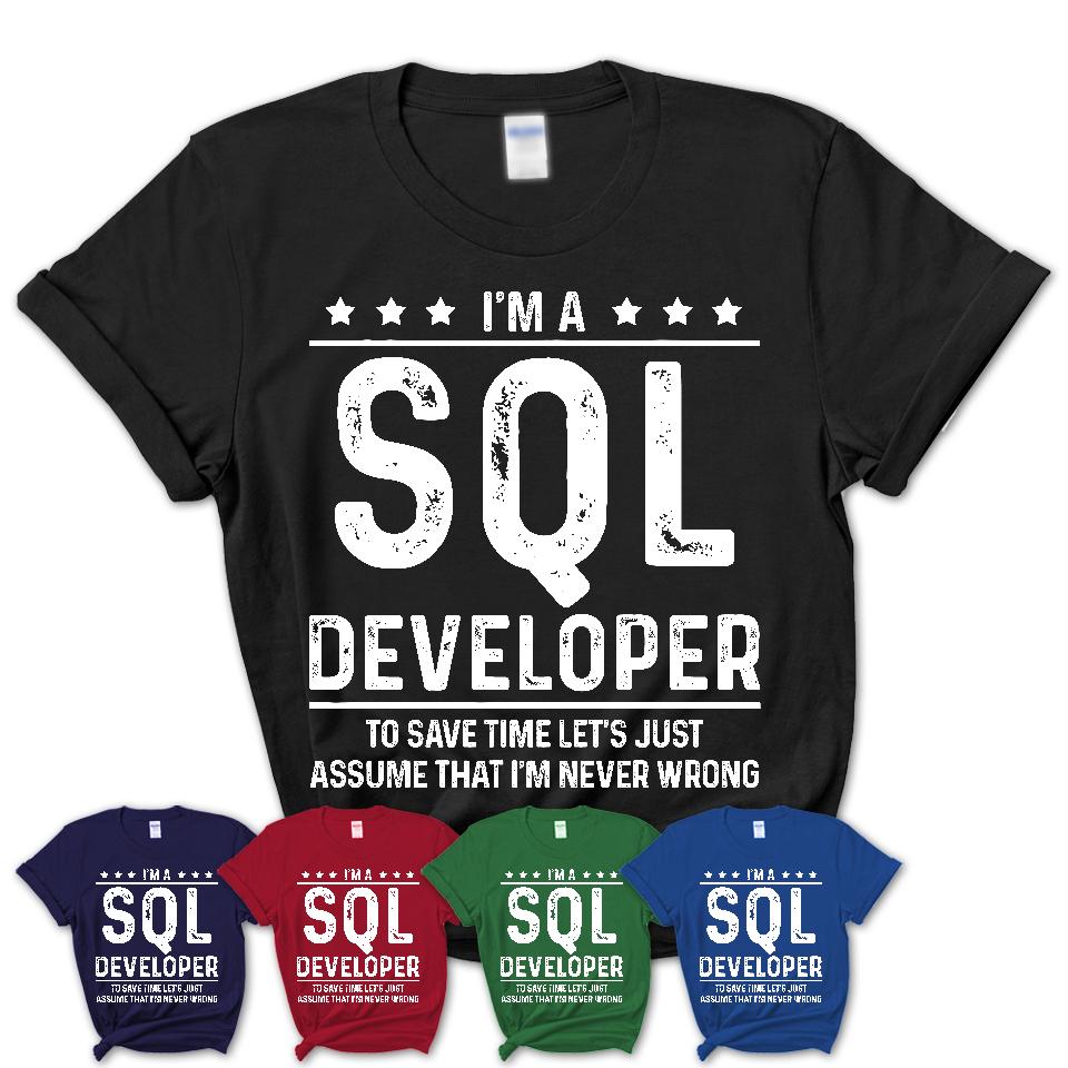 Funny Sql Developer Never Wrong T-Shirt, New Job Gift for Coworker