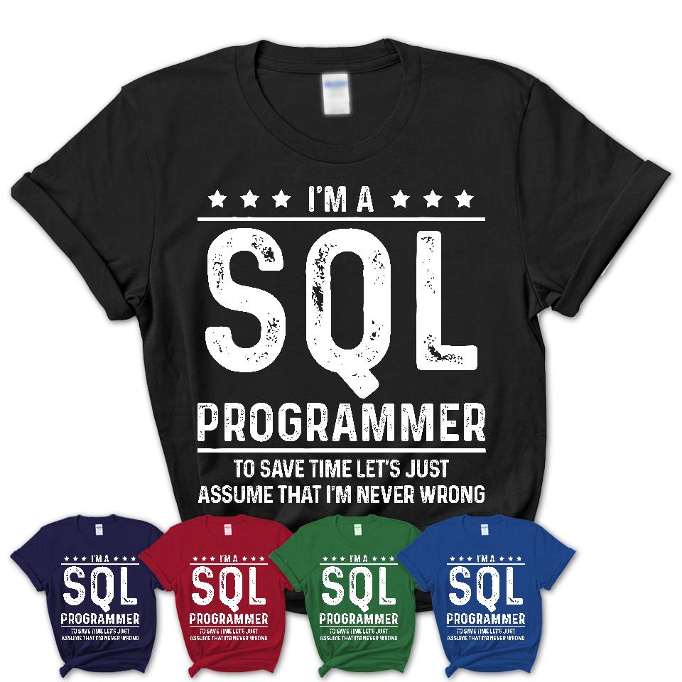 Funny Sql Programmer Never Wrong T-Shirt, New Job Gift for Coworker