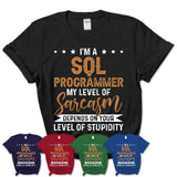 Funny Sql Programmer Shirt My Level of Sarcasm Depends on Your Level Of Stupidity T Shirt