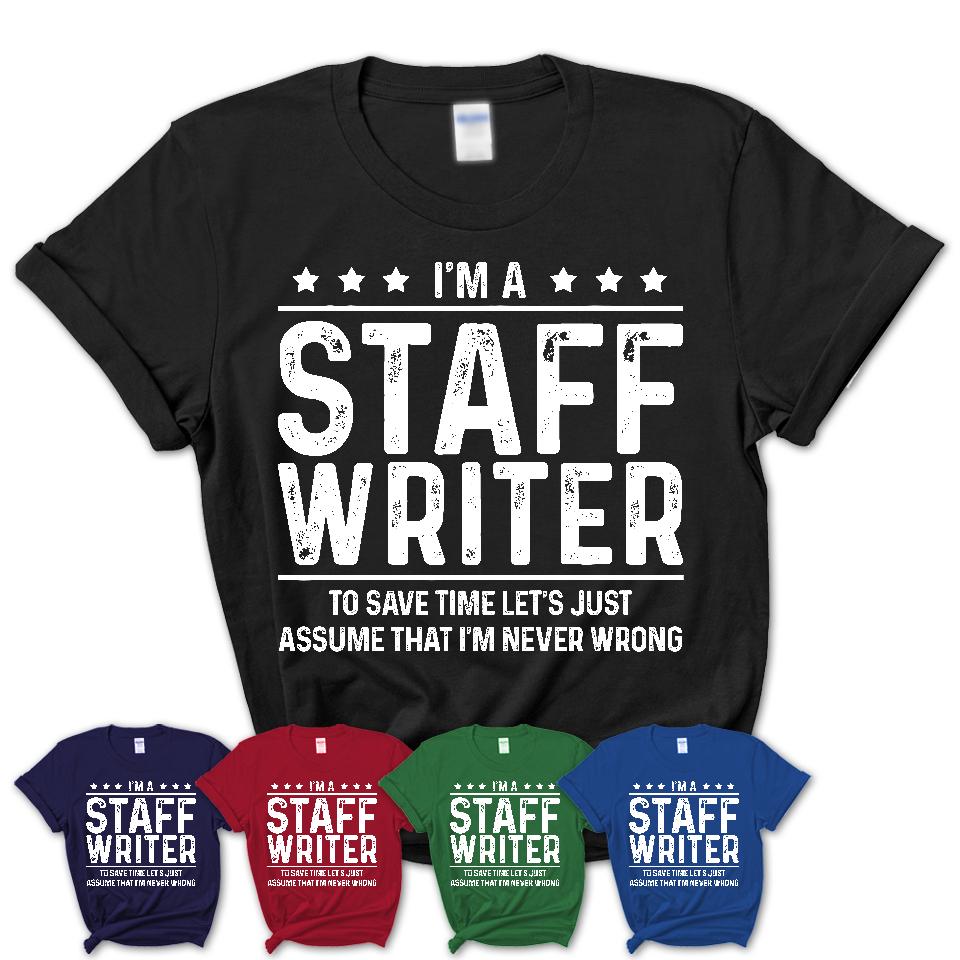 Funny Staff Writer Never Wrong T-Shirt, New Job Gift for Coworker