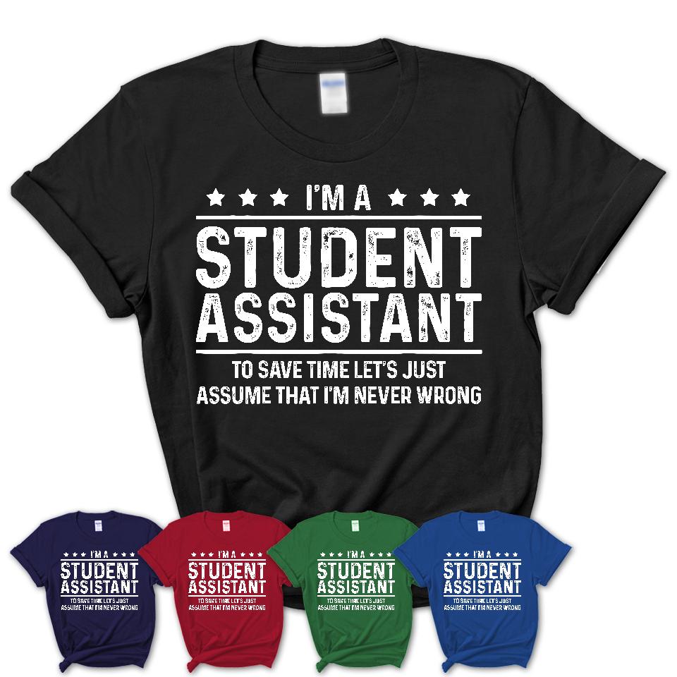 Funny Student Assistant Never Wrong T-Shirt, New Job Gift for Coworker