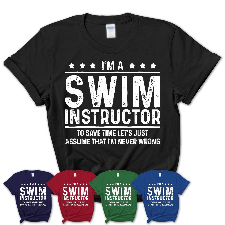 Funny Swim Instructor Never Wrong T-Shirt, New Job Gift for Coworker