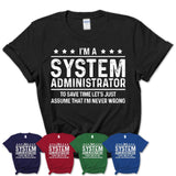 Funny System Administrator Never Wrong T-Shirt, New Job Gift for Coworker