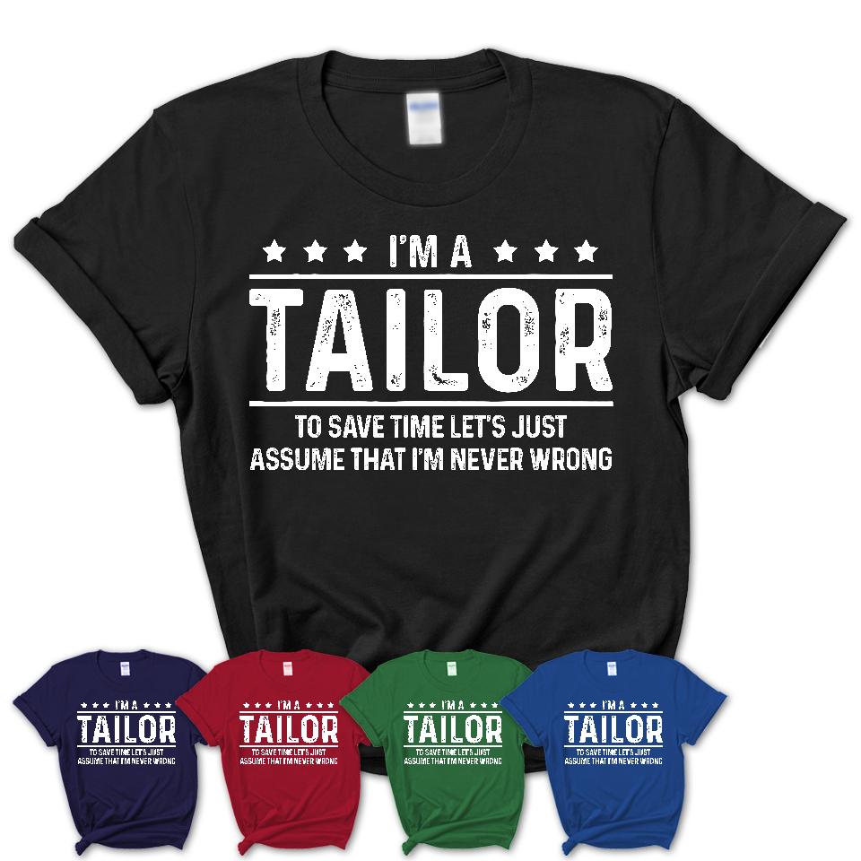 Funny Tailor Never Wrong T-Shirt, New Job Gift for Coworker
