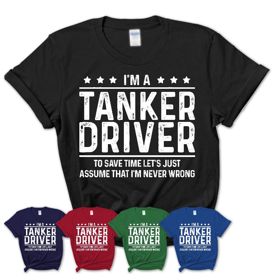 Funny Tanker Driver Never Wrong T-Shirt, New Job Gift for Coworker