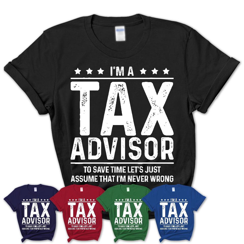 Funny Tax Advisor Never Wrong T-Shirt, New Job Gift for Coworker