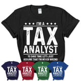 Funny Tax Analyst Never Wrong T-Shirt, New Job Gift for Coworker