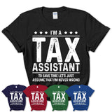 Funny Tax Assistant Never Wrong T-Shirt, New Job Gift for Coworker