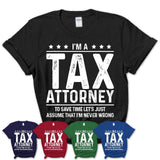 Funny Tax Attorney Never Wrong T-Shirt, New Job Gift for Coworker