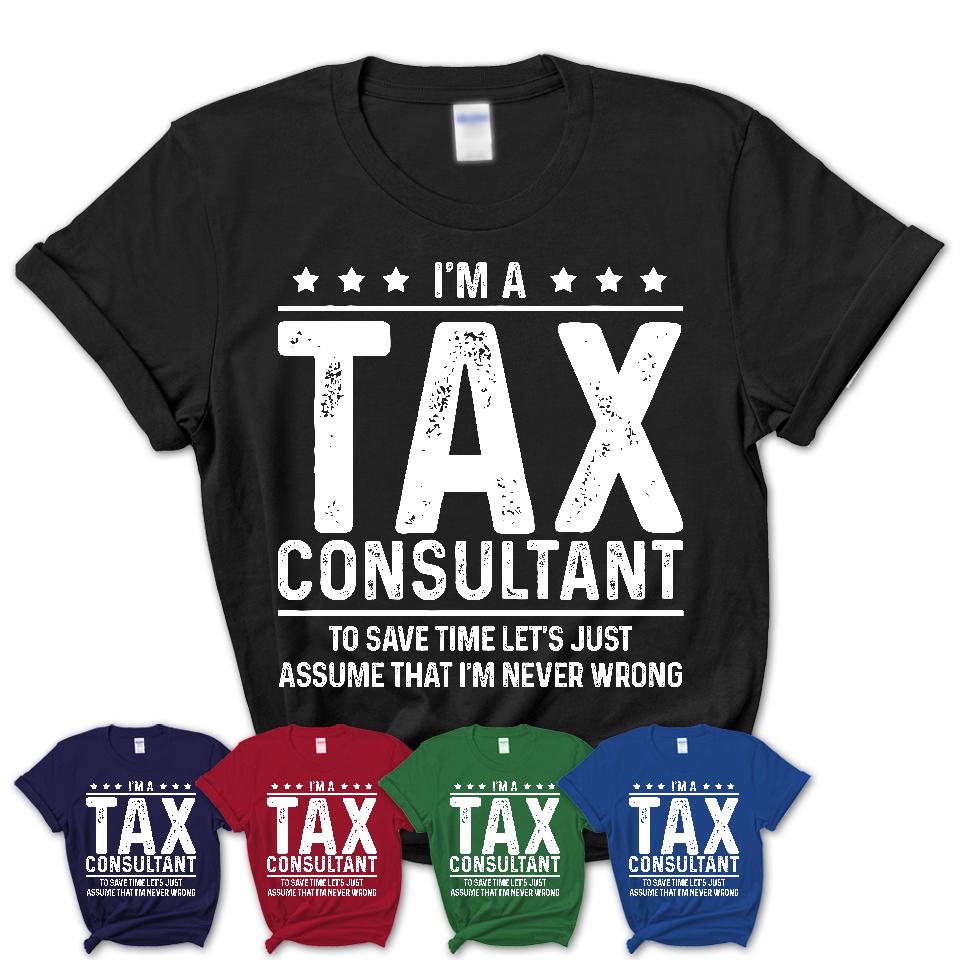 Funny Tax Consultant Never Wrong T-Shirt, New Job Gift for Coworker