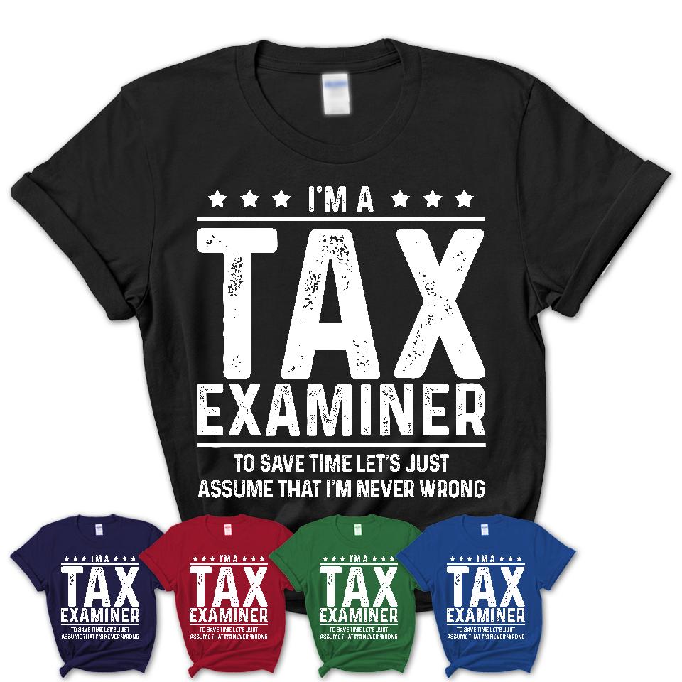 Funny Tax Examiner Never Wrong T-Shirt, New Job Gift for Coworker