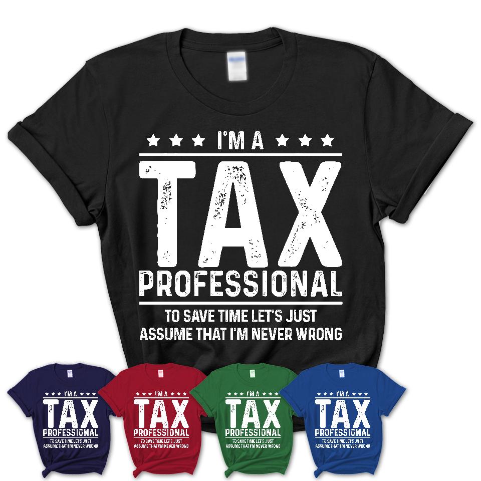 Funny Tax Professional Never Wrong T-Shirt, New Job Gift for Coworker
