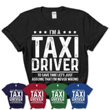 Funny Taxi Driver Never Wrong T-Shirt, New Job Gift for Coworker