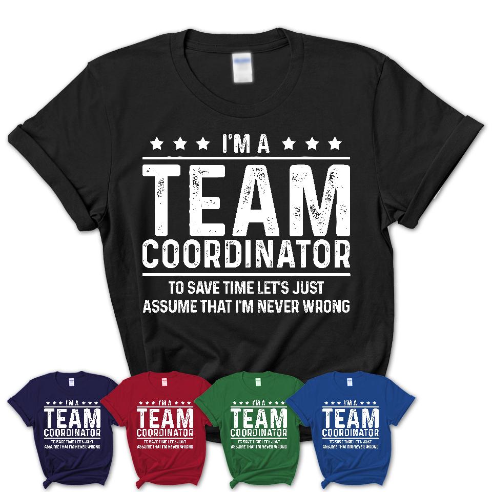 Funny Team Coordinator Never Wrong T-Shirt, New Job Gift for Coworker