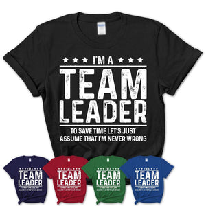 Funny Team Leader Never Wrong T-Shirt, New Job Gift for Coworker