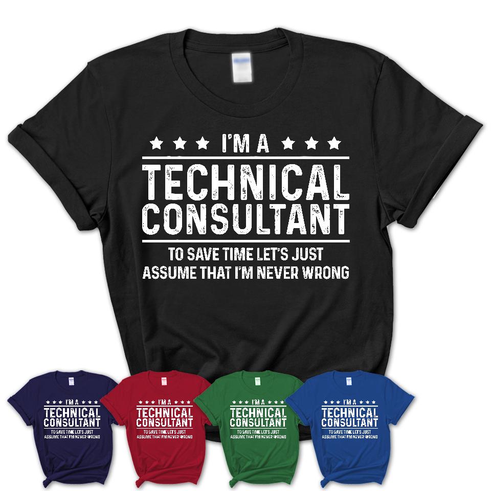 Funny Technical Consultant Never Wrong T-Shirt, New Job Gift for Coworker