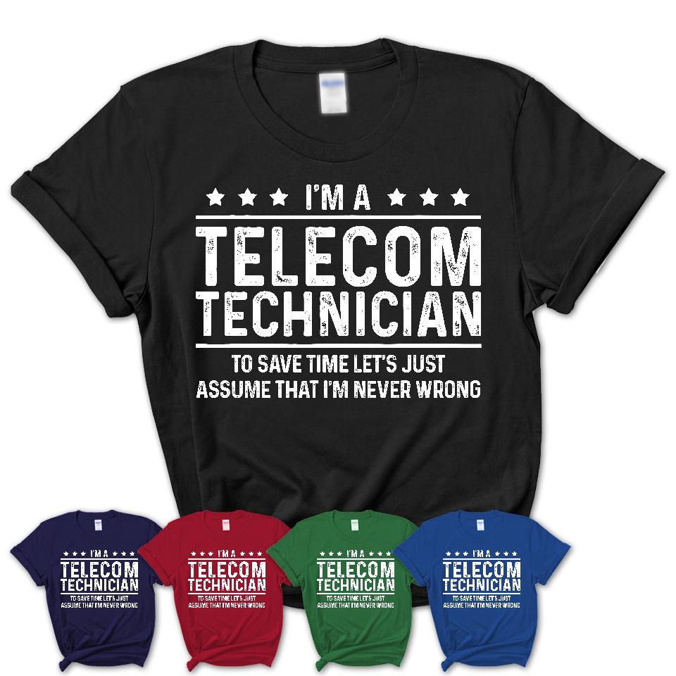 Funny Telecom Technician Never Wrong T-Shirt, New Job Gift for Coworker