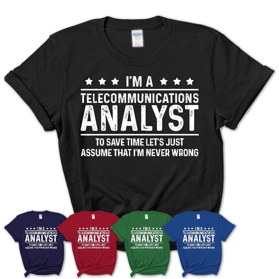 Funny Telecommunications Analyst Never Wrong T-Shirt, New Job Gift for Coworker