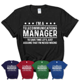 Funny Telecommunications Manager Never Wrong T-Shirt, New Job Gift for Coworker