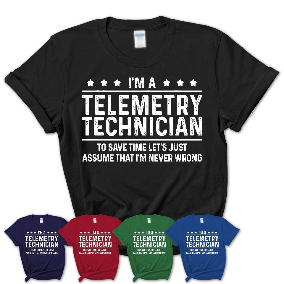 Funny Telemetry Technician Never Wrong T-Shirt, New Job Gift for Coworker