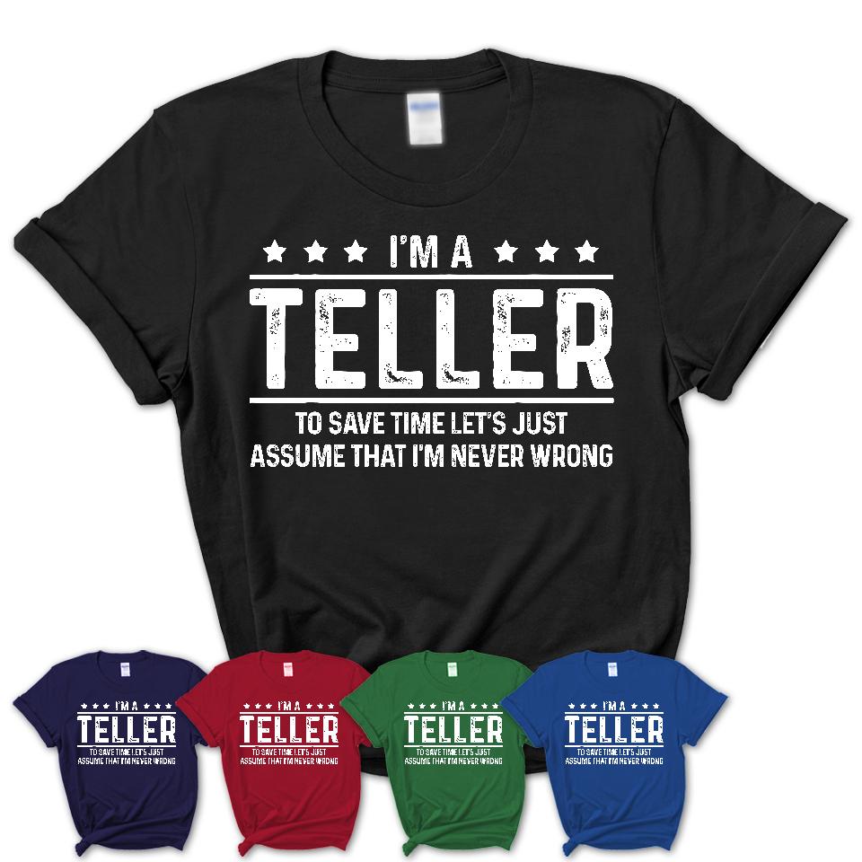 Funny Teller Never Wrong T-Shirt, New Job Gift for Coworker
