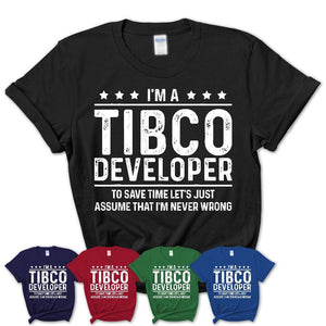 Funny Tibco Developer Never Wrong T-Shirt, New Job Gift for Coworker