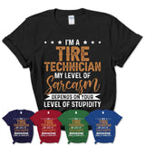 Funny Tire Technician Shirt My Level of Sarcasm Depends on Your Level Of Stupidity T Shirt