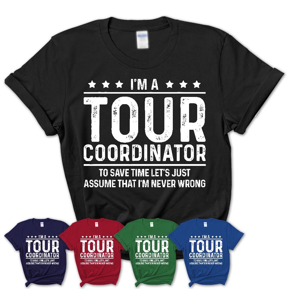 Funny Tour Coordinator Never Wrong T-Shirt, New Job Gift for Coworker