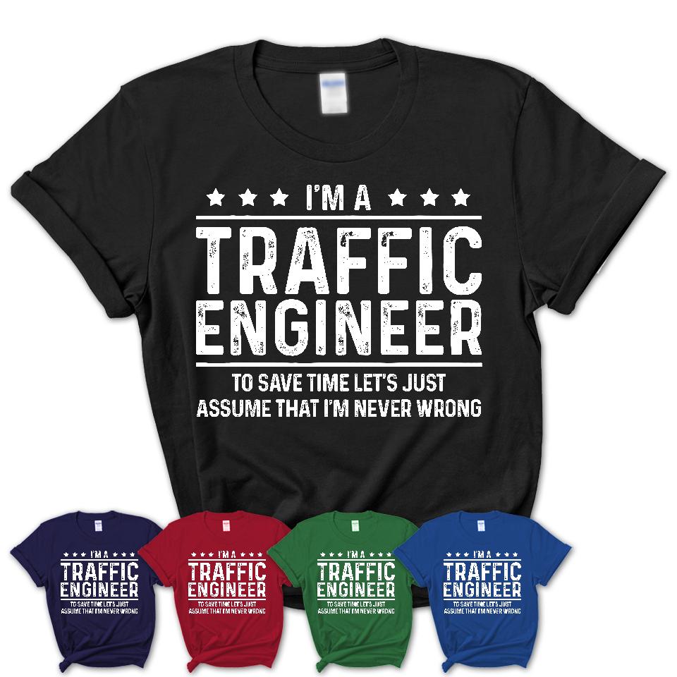 Funny Traffic Engineer Never Wrong T-Shirt, New Job Gift for Coworker