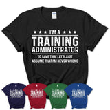 Funny Training Administrator Never Wrong T-Shirt, New Job Gift for Coworker