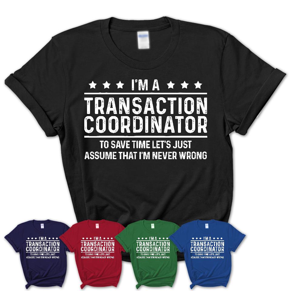 Funny Transaction Coordinator Never Wrong T-Shirt, New Job Gift for Coworker