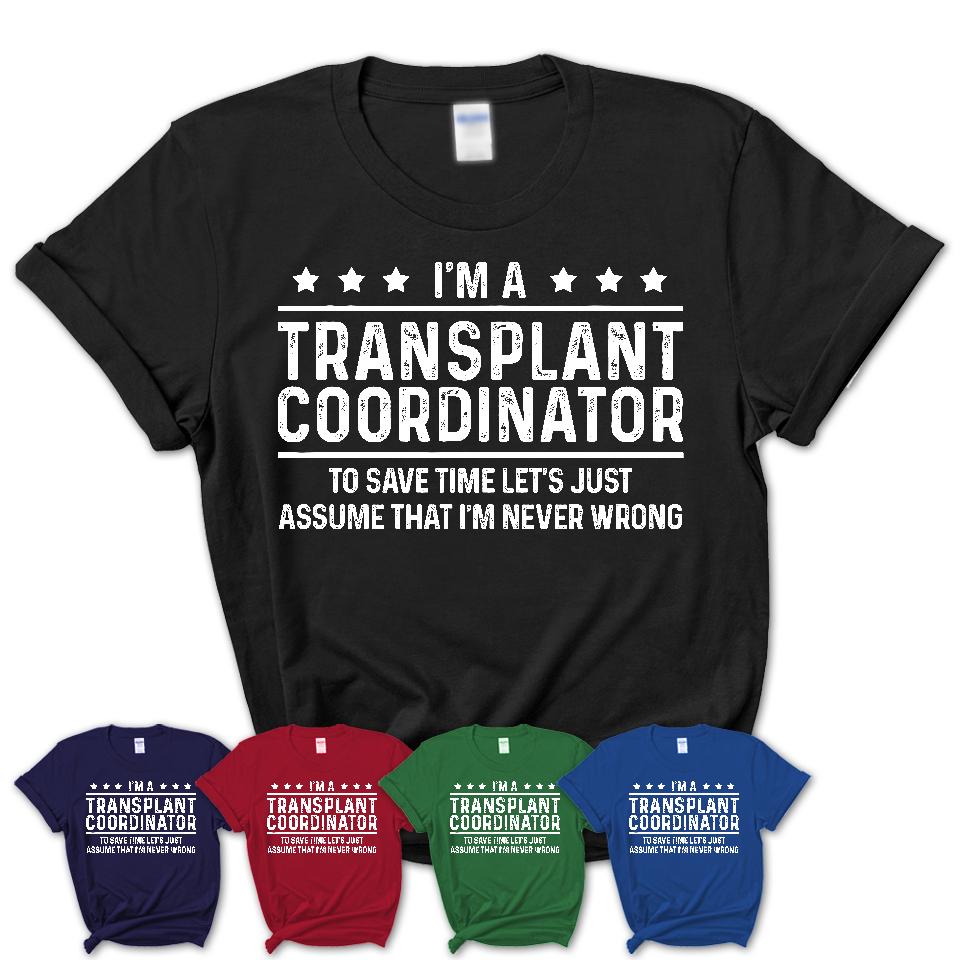 Funny Transplant Coordinator Never Wrong T-Shirt, New Job Gift for Coworker