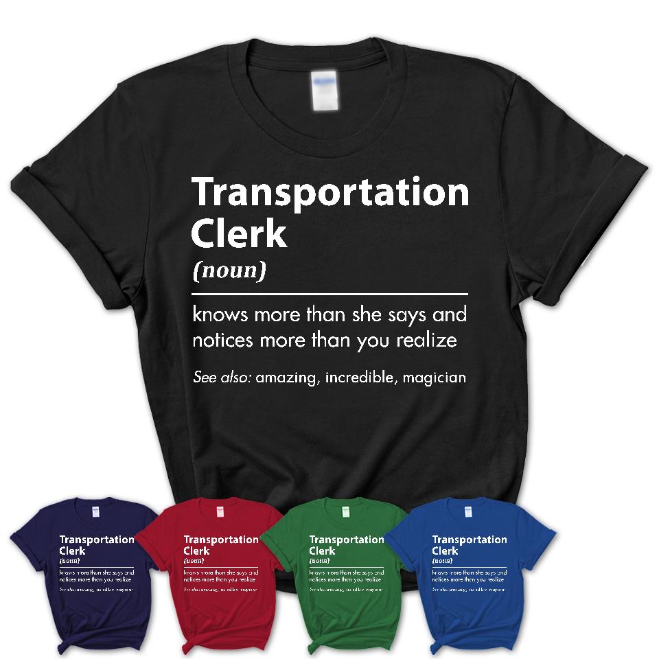 Funny Transportation Clerk Definition Shirt, New Job Gift for Transportation Clerk, Coworker Gift Idea